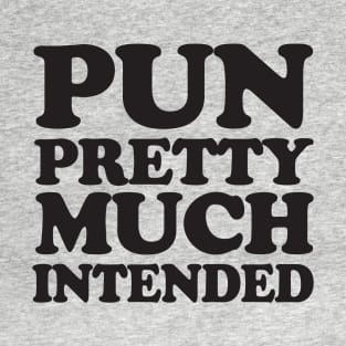 Pun pretty much intended T-Shirt